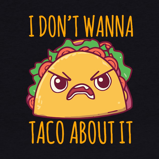 I don’t wanna Taco About It by narekmug